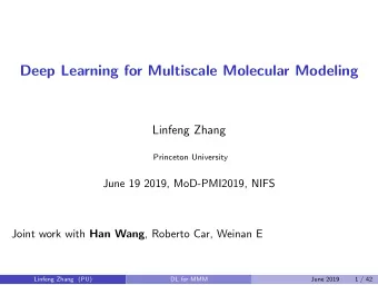 Deep Learning for Multiscale Molecular Modeling  Linfeng Zhang  Princeton University  June 19 2019,