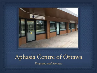 Aphasia Centre of Ottawa  Programs and Services  2081 Merivale  Road, suite 300  Aphasia Centre of