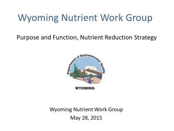 Wyoming Nutrient Work Group  Purpose and Function, Nutrient Reduction Strategy  Wyoming Nutrient