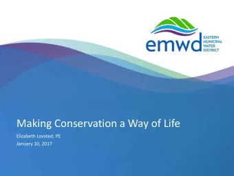 Making Conservation a Way of Life  Elizabeth Lovsted, PE  January 10, 2017  1 | emwd.org