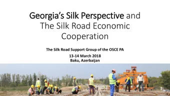 Geor  eorgias S  Silk Perspective and  The Silk Road Economic  Cooperation  The Silk Road