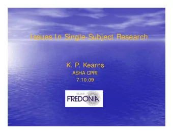 Issues In Single-Subject Research  K. P. Kearns  ASHA CPRI  7.10.09  Data speak, not men..