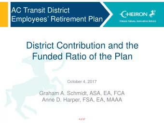 District Contribution and the  Funded Ratio of the Plan  October 4, 2017  Graham A. Schmidt, ASA,