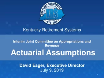 Actuarial Assumptions  David Eager, Executive Director  July 9, 2019  1  Recent KRS Board Actions