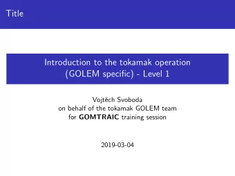 Title  Introduction to the tokamak operation  (GOLEM specific) - Level 1  Vojt  ech Svoboda  on
