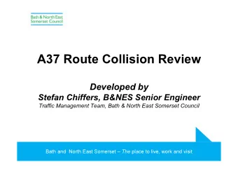A37 Route Collision Review  Developed by  Stefan Chiffers, B&amp;NES Senior Engineer  Traffic