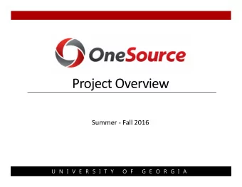 Project Overview  Summer  Fall 2016  U N I V E R S I T Y  O F  G E O R G I A  Todays Goals