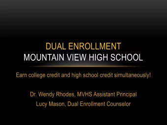 MOUNTAIN VIEW HIGH SCHOOL  Earn college credit and high school credit simultaneously!  Dr. Wendy