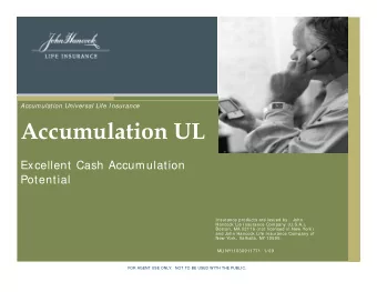 Accumulation UL  Excellent Cash Accumulation  Potential  Insurance products are issued by:   John