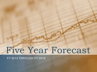 Five Year Forecast  FY 2014 THROUGH FY 2018  Purpose  TO FORECAST THE OUTCOMES OF EXISTING LAWS,