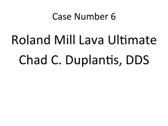 Roland  Mill  Lava  Ul6mate    Chad  C.  Duplan6s,  DDS
