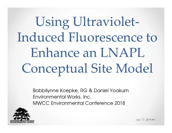 Using Ultraviolet-  Induced Fluorescence to  Enhance an LNAPL  Conceptual Site Model  Bobbilynne