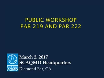 March 2, 2017  SCAQMD Headquarters  Diamond Bar, CA  Background on Rules 219 and 222  Rule