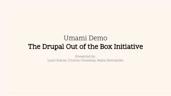 Umami Demo  The Drupal Out of the Box Initiative  Presented by:  Lauri Eskola, Cristina Chumillas,