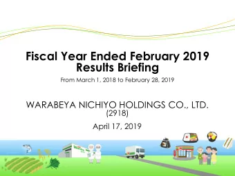 Fiscal Year Ended February 2019  Results Briefing  From March 1, 2018 to February 28, 2019