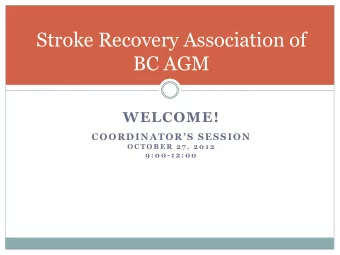 BC AGM  WELCOME! COORDINATORS SESSION  O C T O B E R  2 7 ,  2 0 1 2  9 : 0 0 - 1 2 : 0 0  A Big