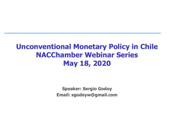 Unconventional Monetary Policy in Chile  NACChamber Webinar Series  May 18, 2020  Speaker: Sergio
