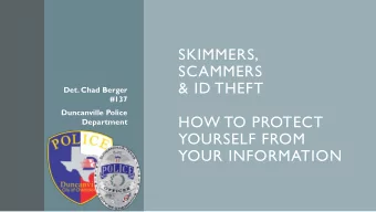 SKIMMERS,  SCAMMERS  &amp; ID THEFT  Det. Chad Berger  #137  Duncanville Police  HOW TO PROTECT