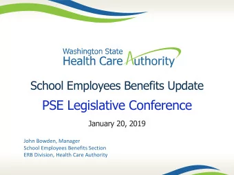 PSE Legislative Conference  January 20, 2019  John Bowden, Manager  School Employees Benefits