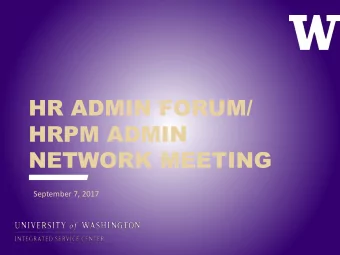 HR ADMIN FORUM/  HRPM ADMIN  NETWORK MEETING  September 7, 2017  WELCOME  NANCY JAGGER &amp; ERIN