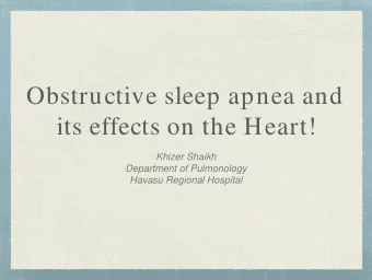Obstructive sleep apnea and  its effects on the Heart!  Khizer Shaikh  Department of Pulmonology