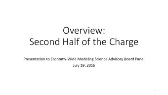 Second Half of the Charge  Presentation to Economy-Wide Modeling Science Advisory Board Panel  July