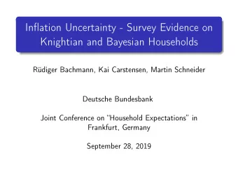 Inflation Uncertainty - Survey Evidence on  Knightian and Bayesian Households  Rdiger Bachmann,