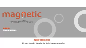 MAGNETIC  TRAINING SOLUTIONS  MAKING TRAINING STICK  We make the boring things fun. And the fun