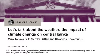 Lets talk about the weather: the impact of  climate change on central banks  Misa Tanaka (with
