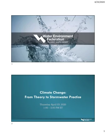 Climate Change:  From Theory to Stormwater Practice  Thursday April 23, 2020  1:00  3:00 PM ET