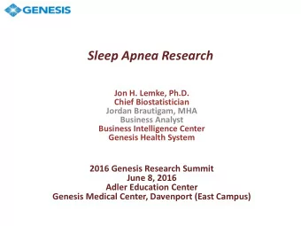 Sleep Apnea Research  Jon H. Lemke, Ph.D.  Chief Biostatistician  Jordan Brautigam, MHA  Business