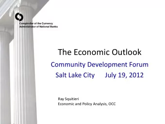 The Economic Outlook  Community Development Forum  Salt Lake City  July 19, 2012  Ray Squitieri