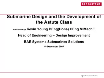 Submarine Design and the Development of  the Astute Class Presented by Kevin Young BEng(Hons) CEng
