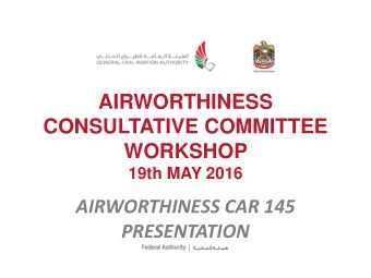 CONSULTATIVE COMMITTEE  WORKSHOP  19th MAY 2016  AIRWORTHINESS CAR 145  PRESENTATION  AIRWORTHINESS