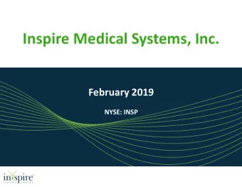 Inspire Medical Systems, Inc.  s  February 2019  NYSE: INSP  Disclaimer  This presentation contains