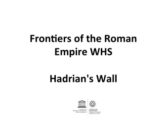 Fron%ers of the Roman  Empire WHS  Hadrian's Wall  The Management Plan UNESCO says  Each