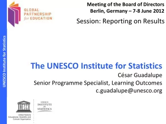 The UNESCO Institute for Statistics  Csar Guadalupe  Senior Programme Specialist, Learning