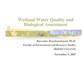 Wetland Water Quality and  Biological Assessment  Raywadee Roachanakanan, Ph.D.  Faculty of