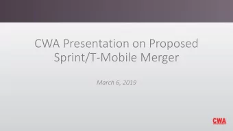 CWA Presentation on Proposed  Sprint/T-Mobile Merger  March 6, 2019 Introduction  1. Competitive
