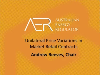 Unilateral Price Variations in  Market Retail Contracts Andrew Reeves, Chair Todays forum GOAL: