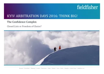 KYIV ARBITRATION DAYS 2016: THINK BIG!  The Confidence Complex  Closed Lists or Freedom of Choice?