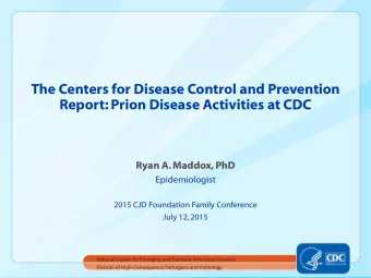 The Centers for Disease Control and Prevention  Report: Prion Disease Activities at CDC  Ryan A.