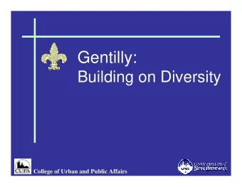 Gentilly:  Building on Diversity  College of Urban and Public Affairs  College of Urban and Public