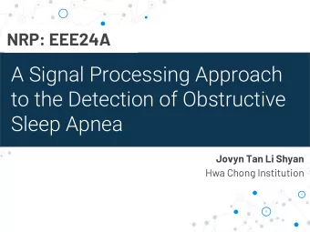 A Signal Processing Approach  to the Detection of Obstructive  Sleep Apnea  Jovyn Tan Li Shyan  Hwa