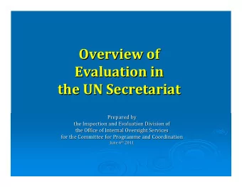 Overview of Overview of Evaluation in Evaluation in the UN Secretariat the UN Secretariat  Prepared