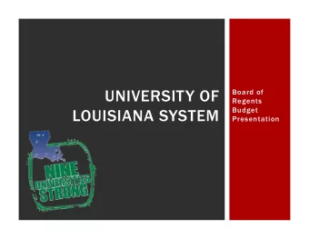 UNIVERSITY OF  Board of  Regents  Budget  LOUISIANA SYSTEM  Presentation  20-YEAR MARCH TO NATIONAL