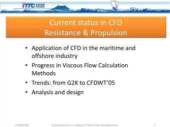 Current status in CFD Resistance &amp; Propulsion  Application of CFD in the maritime and