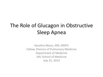 Sleep Apnea  Karoline Moon, MD, MSPH  Fellow, Division of Pulmonary Medicine  Department of