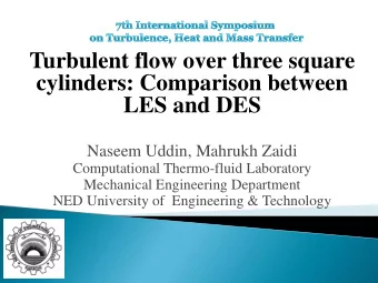 Turbulent flow over three square  cylinders: Comparison between  LES and DES  Naseem Uddin, Mahrukh