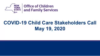 COVID-19 Child Care Stakeholders Call  May 19, 2020  May 29, 2020  May 29, 2020  2  Agenda:
